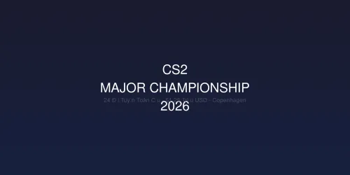Tin Tức CS2 Major Championship 2026: 24 Đội Tuyển Toàn Cầu Tranh Tài Giải Thưởng 1.25 Triệu USD