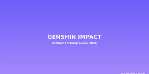 Genshin Impact 2026: Complete Artifact Farming Guide - Best Domains, Routes, and Efficiency Tips