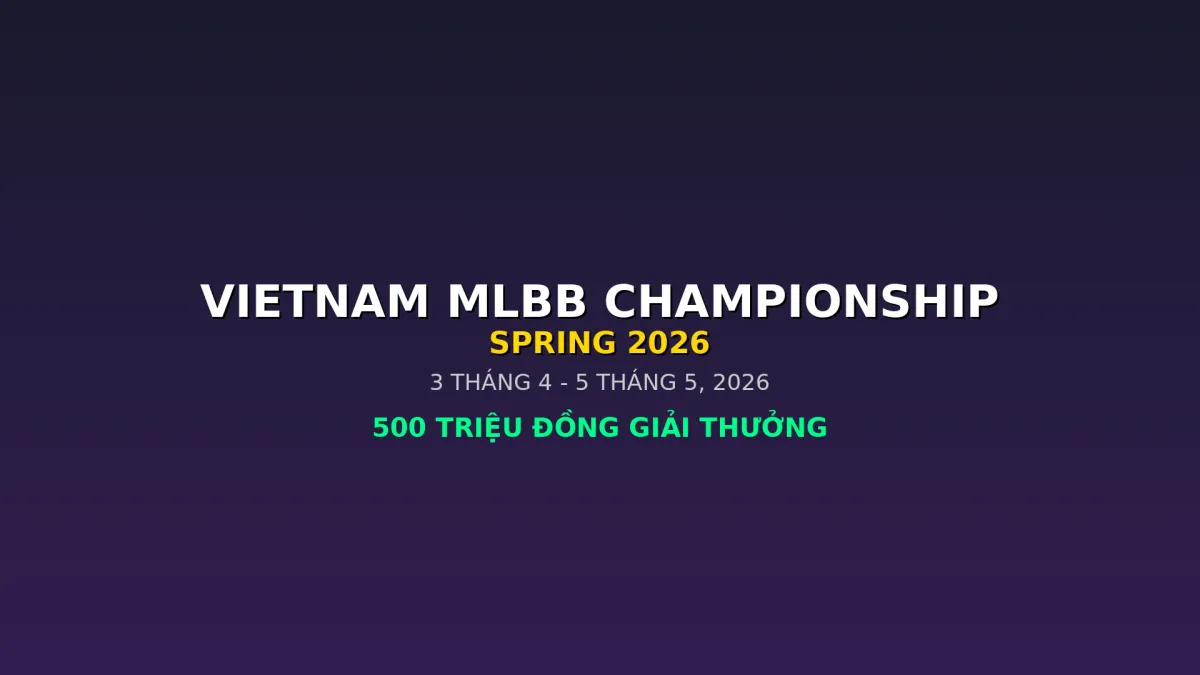 Vietnam MLBB Championship Spring 2026: Giải Đấu Mobile Legends Lớn Nhất Mùa Giải